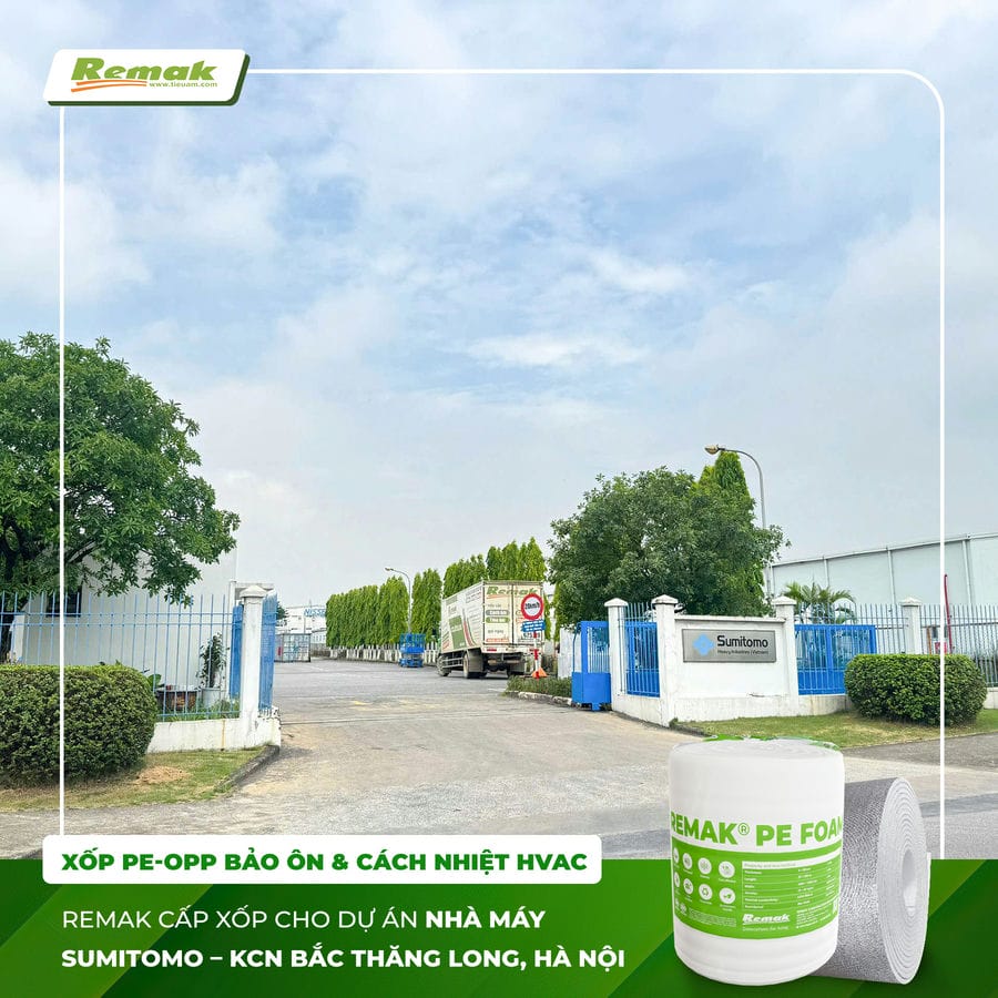 Remak cung cấp xốp PE-OPP HVAC cho nhà máy Sumitomo đạt tiêu chuẩn Nhật Bản Dự án cấp Xốp Pe-OPP bảo ôn cho nhà máy Sumitomo - KCN Bắc Thăng Long