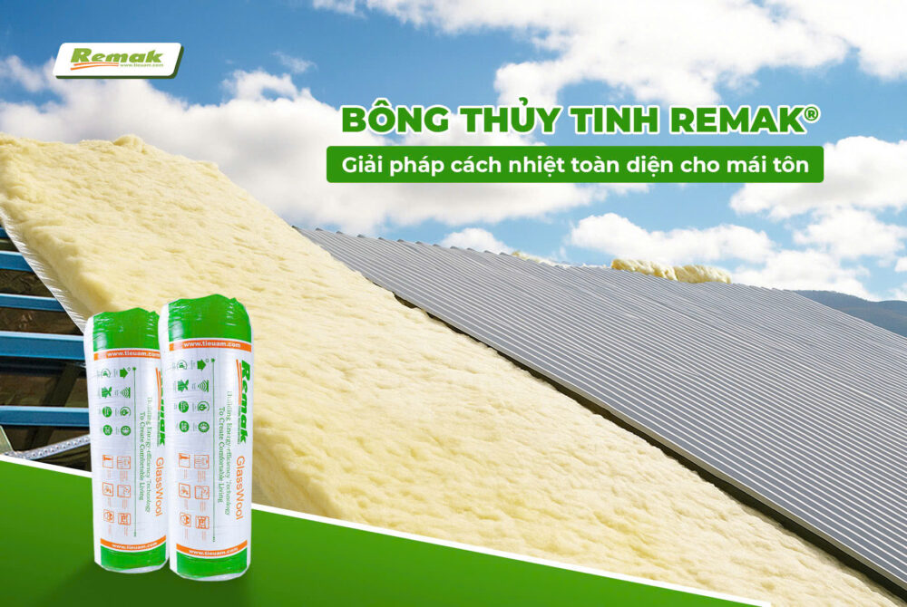 Bông thủy tinh Remak® - Giải pháp cách nhiệt toàn diện cho mái tôn mùa nắng nóng Bông thủy tinh cách nhiệt mái tôn hiệu quả