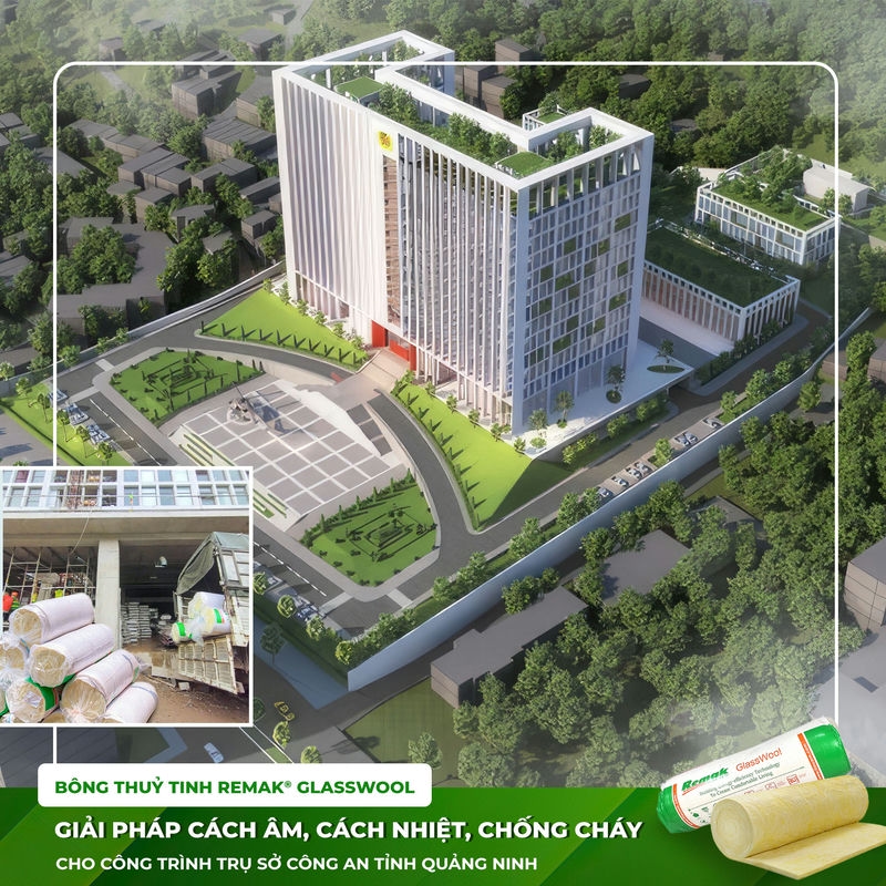 Bông thủy tinh Remak® Glasswool – Biểu tượng chất lượng cho dự án trụ sở công an Quảng Ninh bông thủy tinh cách âm chống cháy cho công trình công an tỉnh quảng ninh