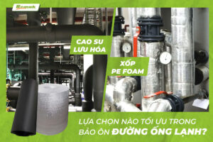 Cao su luu hoa va xop Pe Foam bao on cho duong ong lanhk